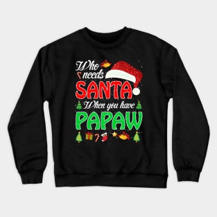 Who Needs Santa When You Have Papaw Christmas Crewneck Sweatshirt